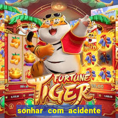 sonhar com acidente jogo do bicho